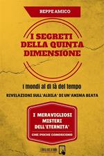 I segreti della quinta dimensione. I mondi al di là del tempo. Rivelazioni sull'aldilà di un'anima beata