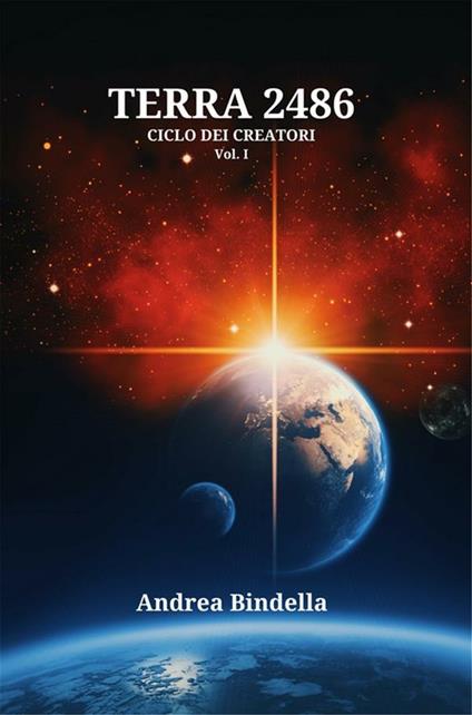 Terra 2486. Ciclo dei creatori. Vol. 1 - Andrea Bindella - ebook