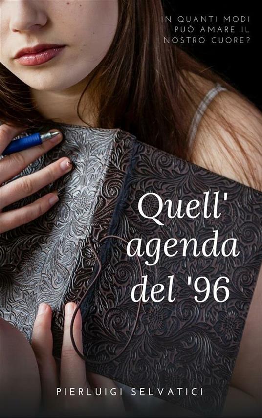 Quell'agenda del '96. In quanti modi può amare il nostro cuore? - Pierluigi Selvatici - ebook