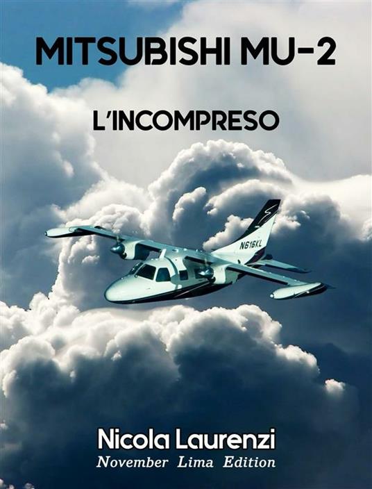 L' incompreso. Mitsubishi MU-2 - Nicola Laurenzi - ebook