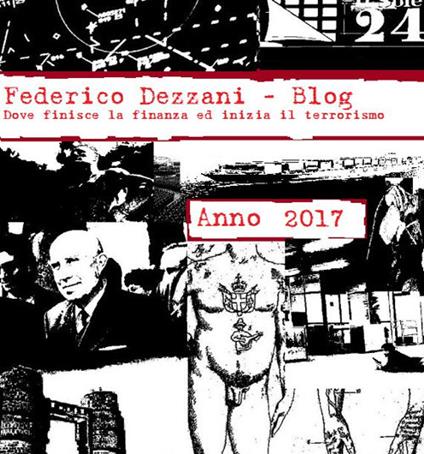 Blog. Dove finisce la finanza ed inizia il terrorismo. Anno 2017 - Federico Dezzani - ebook