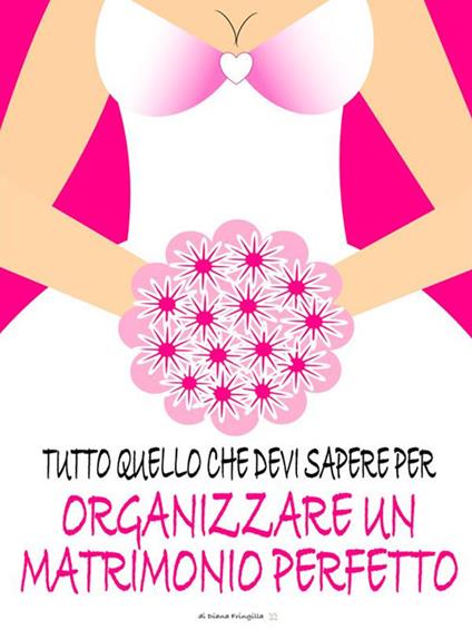 Tutto quello che devi sapere per organizzare un matrimonio perfetto - Diana Fringilla - ebook