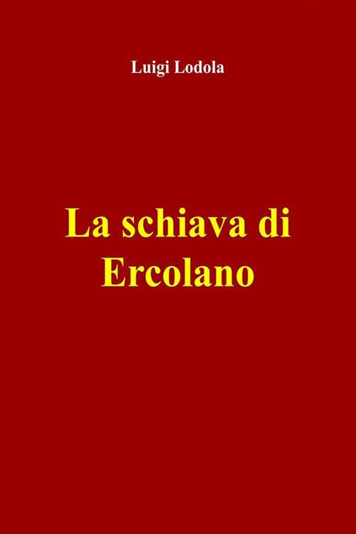La schiava di Ercolano - Luigi Lodola - ebook