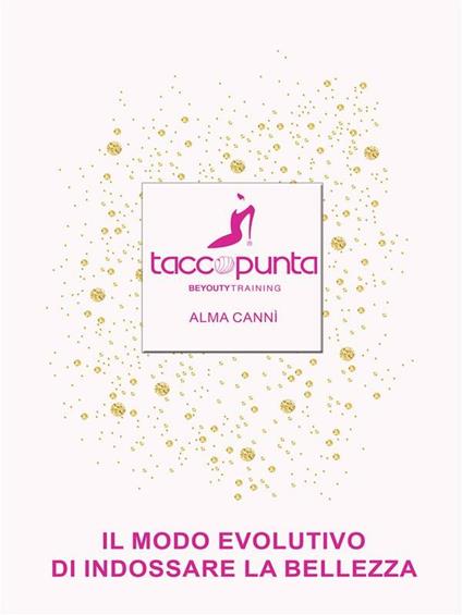 Taccopunta. Il modo evolutivo di indossare la bellezza - Alma Cannì - ebook
