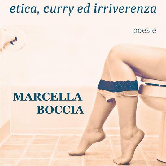 Etica, curry ed irriverenza - Marcella Boccia - ebook