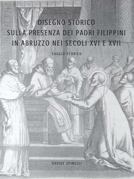 Disegno storico sulla presenza e l'attività dei padri filippini in Abruzzo nei secoli XVI e XVII - Davide Spinelli - ebook