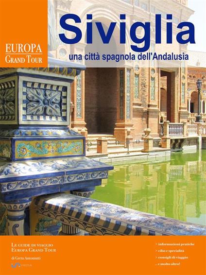 Siviglia. Una città spagnola dell'Andalusia - Greta Antoniutti - ebook
