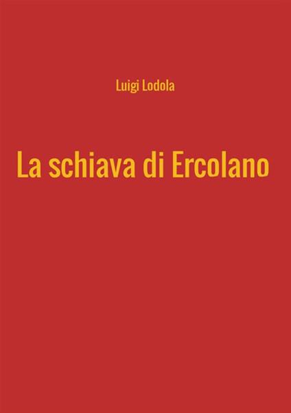 La schiava di Ercolano - Luigi Lodola - copertina
