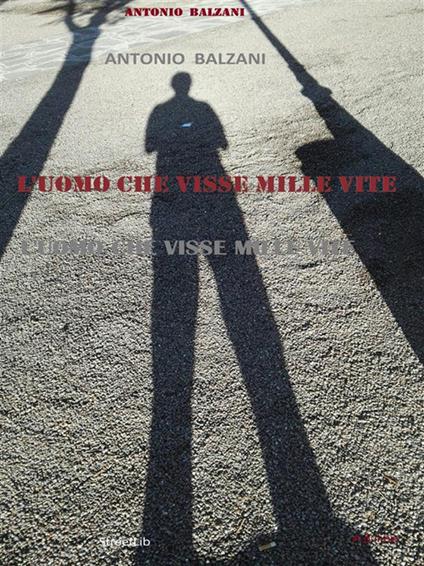 L' uomo che visse mille vite - Antonio Balzani - ebook