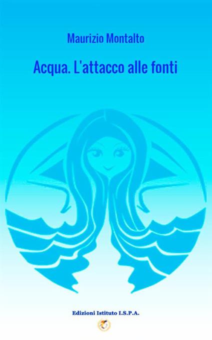 Acqua. L'attacco alle fonti - Maurizio Montalto - copertina