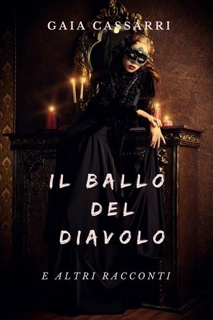 Il ballo del diavolo e altri racconti - Gaia Cassarri - ebook