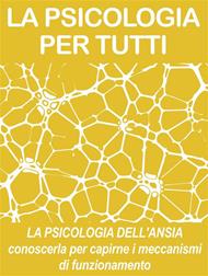 La psicologia dell'ansia: conoscerla per capirne i meccanismi di funzionamento