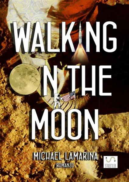 Walking on the moon - Michael Lamarina - ebook