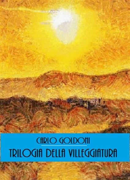 Trilogia della villeggiatura - Carlo Goldoni - ebook