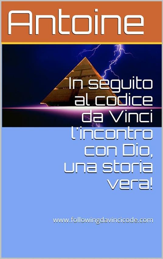 In seguito al Codice da Vinci l'incontro con Dio, una storia vera! - Antoine - ebook
