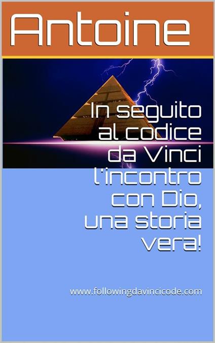 In seguito al Codice da Vinci l'incontro con Dio, una storia vera! - Antoine - ebook