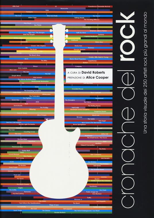 Cronache del rock. Una storia visuale dei 250 artisti rock più grandi al mondo. Ediz. a colori - David Roberts - copertina