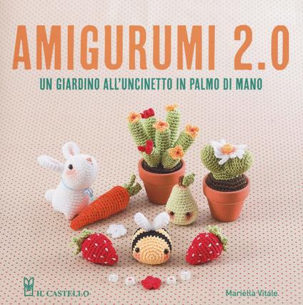 Amigurumi 2.0. Un giardino all'uncinetto in palmo di mano - Mariella Vitale - copertina
