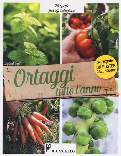 Ortaggi tutto l'anno. 70 specie per ogni stagione. Con Calendario - Robert Elger - copertina