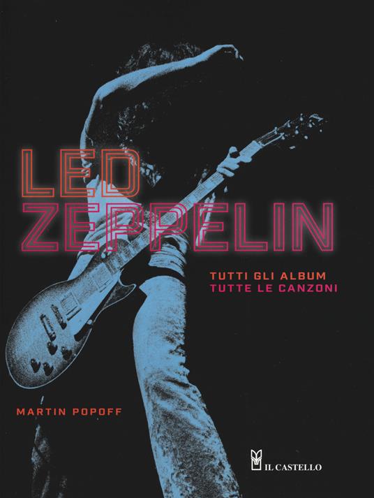 Led Zeppelin. Tutti gli album, tutte le canzoni. Ediz. illustrata - Martin Popoff - copertina