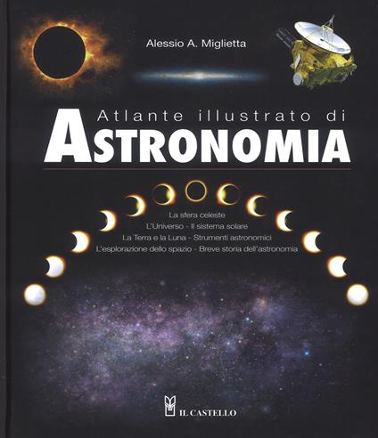 Atlante illustrato di astronomia. Ediz. a colori - Alessio A. Miglietta - copertina