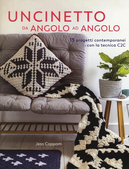 Uncinetto da angolo ad angolo. 15 progetti contemporanei con la tecnica C2C - Jess Coppom - copertina