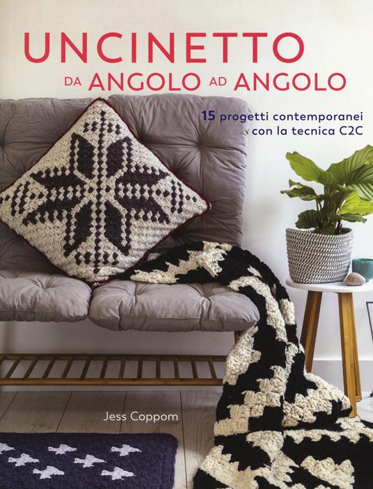 Uncinetto da angolo ad angolo. 15 progetti contemporanei con la tecnica C2C - Jess Coppom - copertina