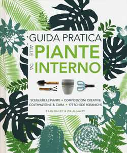 Libro Guida pratica alle piante da interno. Ediz. a colori Fran Bailey Zia Allaway