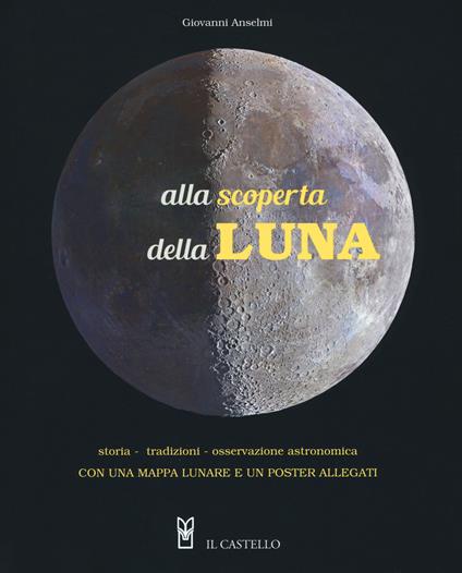 Alla scoperta della luna. Storia. tradizioni, osservazione astronomica. Con Poster - Giovanni Anselmi - copertina