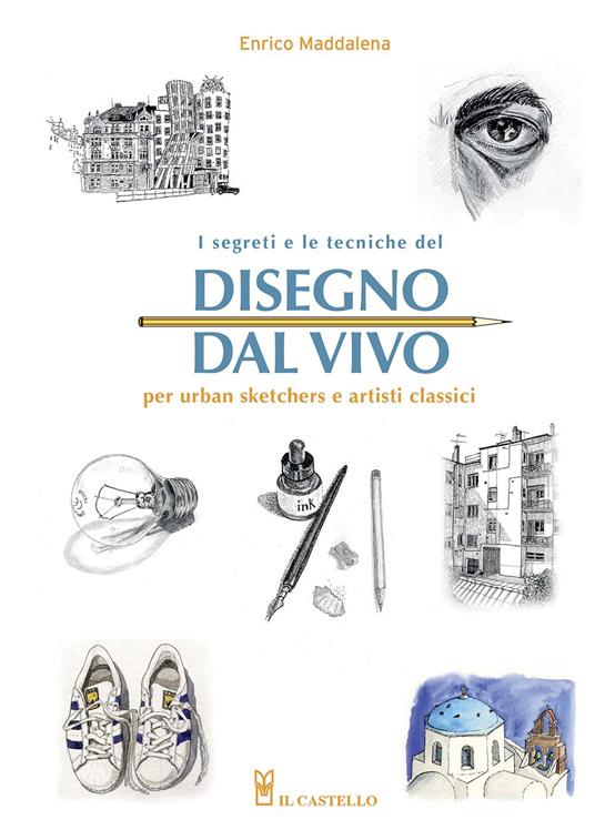I segreti e le tecniche del disegno dal vivo per urban sketchers e artisti classici - Enrico Maddalena - copertina
