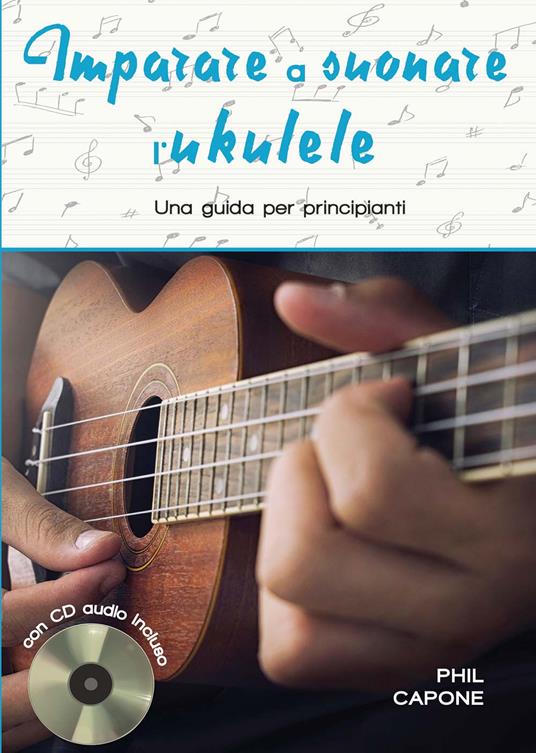 Imparare a suonare l'ukulele. Ediz. a spirale. Con CD-Audio - Phil Capone - copertina