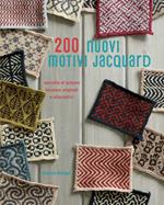 200 nuovi motivi jacquard. Raccolta di schemi bicolore originali e alternativi. Ediz. a colori