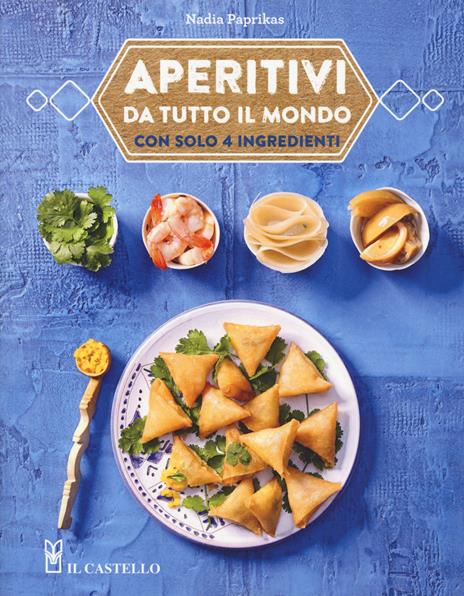 Aperitivi da tutto il mondo con solo 4 ingredienti - Nadia Paprikas - copertina