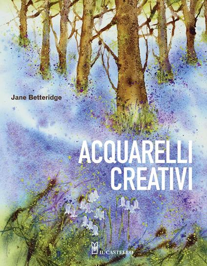 Acquarelli creativi. Ediz. a colori - Jane Betteridge - copertina