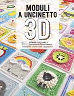 Moduli a uncinetto 3D. 100 granny squares con fantastici motivi in rilievo