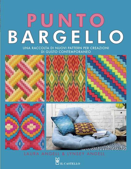 Punto Bargello. Una raccolta di nuovi pattern per creazioni di gusto contemporaneo. Ediz. a colori - Laura Angell,Lynsey Angell - copertina