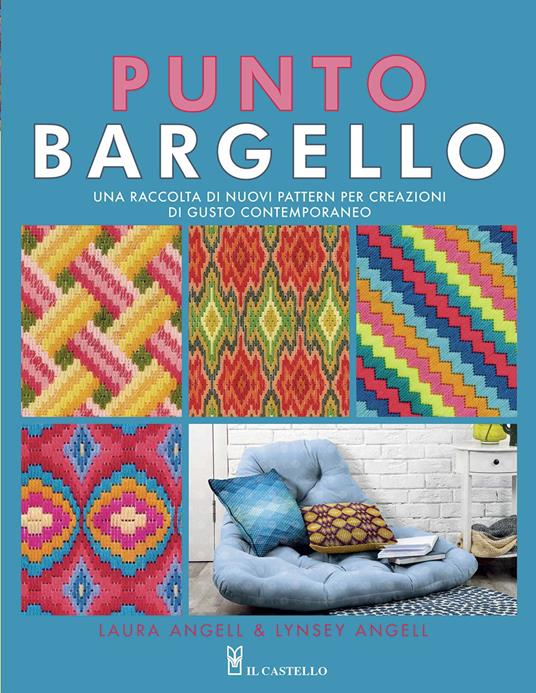 Punto Bargello. Una raccolta di nuovi pattern per creazioni di gusto contemporaneo. Ediz. a colori - Laura Angell,Lynsey Angell - copertina