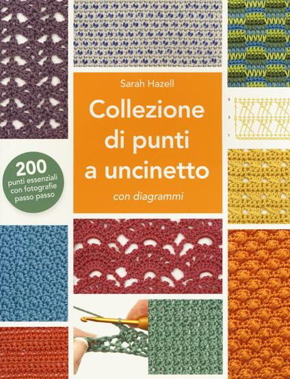 Collezione di punti a uncinetto con diagrammi. 200 punti essenziali con fotografie passo passo. Ediz. a colori - Sarah Hazell - copertina