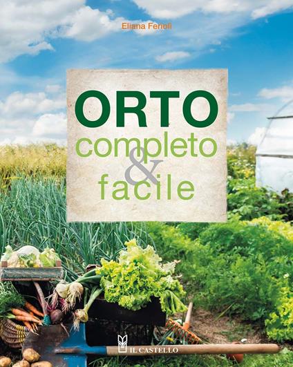 Orto completo & facile. Ediz. a colori - Eliana Ferioli - copertina