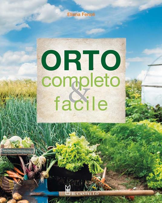 Orto completo & facile. Ediz. a colori - Eliana Ferioli - copertina