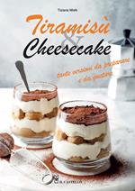Tiramisù & cheesecake. Tante versioni da preparare a da gustare. Ediz. a colori