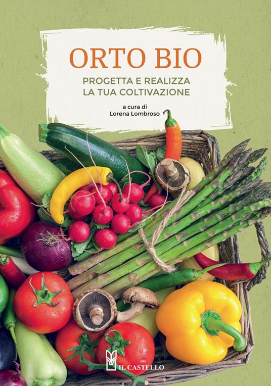 L'orto bio. Progetta e realizza la tua coltivazione. Ediz. a colori - copertina