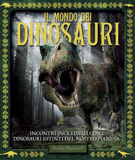 Il mondo dei dinosauri. Ediz. a colori - Archie Blackwell - copertina