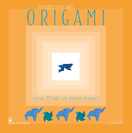 Introduzione agli origami. Con 25 fogli con pattern originali - Elena Gallo - copertina