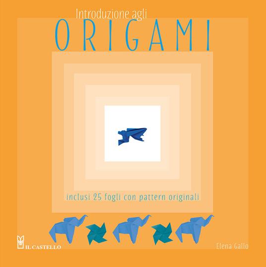 Introduzione agli origami. Con 25 fogli con pattern originali - Elena Gallo - copertina