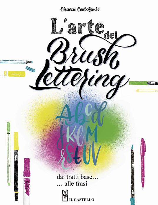 L' arte del brush lettering. Dai tratti base alle frasi - Chiara Centofanti - copertina
