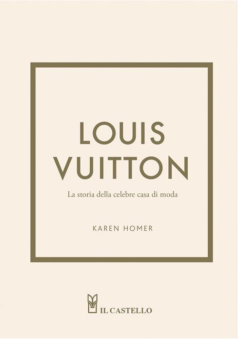 Louis Vuitton. La storia della celebre casa di moda. Ediz. a colori - Karen Homer - copertina