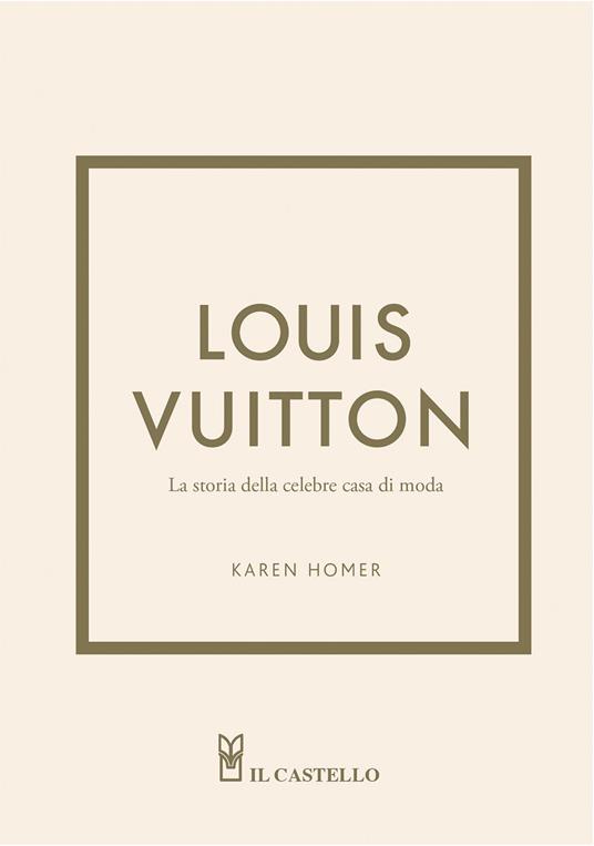 Louis Vuitton. La storia della celebre casa di moda. Ediz. a colori - Karen Homer - copertina