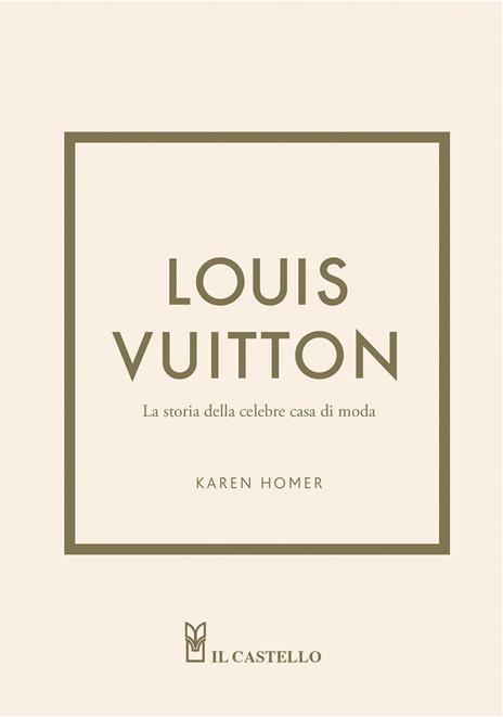 Louis Vuitton. La storia della celebre casa di moda. Ediz. illustrata - Karen Homer - copertina