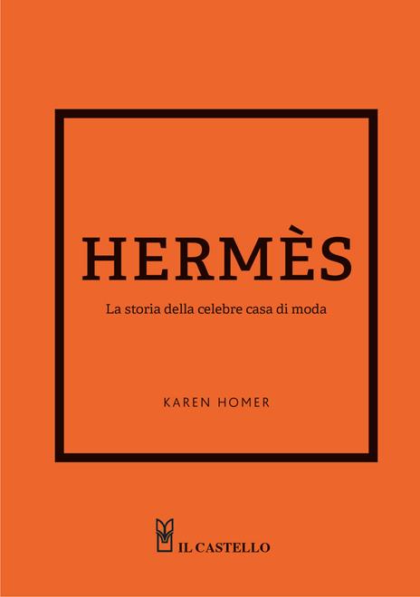 Hermes. La storia della celebre casa di moda - Karen Homer - copertina